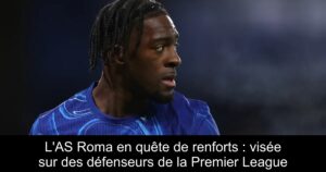 L'AS Roma en quête de renforts : visée sur des défenseurs de la Premier League