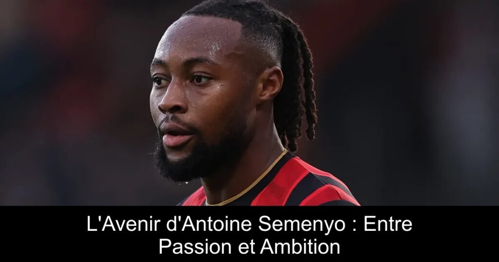 L&rsquo;Avenir d&rsquo;Antoine Semenyo : Entre Passion et Ambition