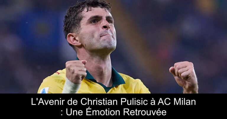 L'Avenir de Christian Pulisic à AC Milan : Une Émotion Retrouvée