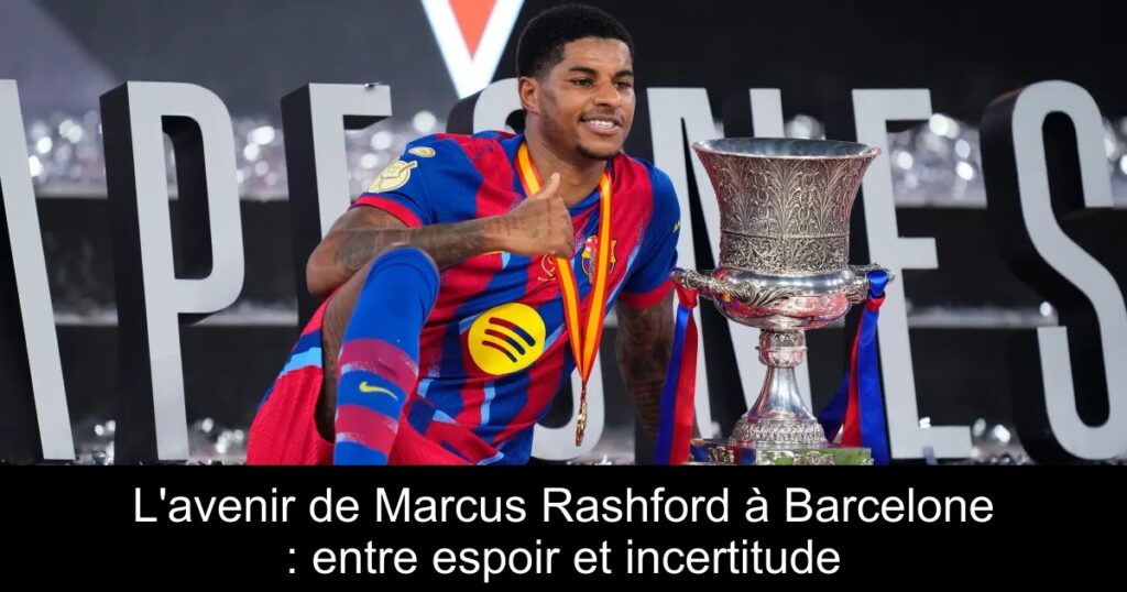L'avenir de Marcus Rashford à Barcelone : entre espoir et incertitude