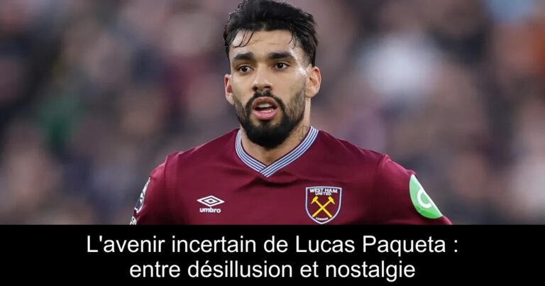L'avenir incertain de Lucas Paqueta : entre désillusion et nostalgie