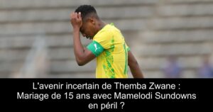 L&rsquo;avenir incertain de Themba Zwane : Mariage de 15 ans avec Mamelodi Sundowns en péril ?