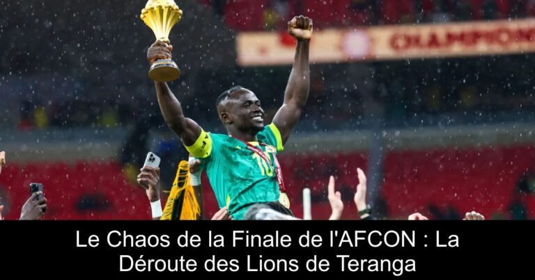 Le Chaos de la Finale de l'AFCON : La Déroute des Lions de Teranga