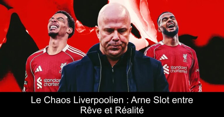 Le Chaos Liverpoolien : Arne Slot entre Rêve et Réalité