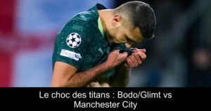 Le choc des titans : Bodo/Glimt vs Manchester City