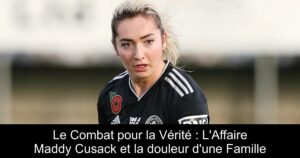 Le Combat pour la Vérité : L&rsquo;Affaire Maddy Cusack et la douleur d&rsquo;une Famille