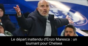 Le départ inattendu d'Enzo Maresca : un tournant pour Chelsea