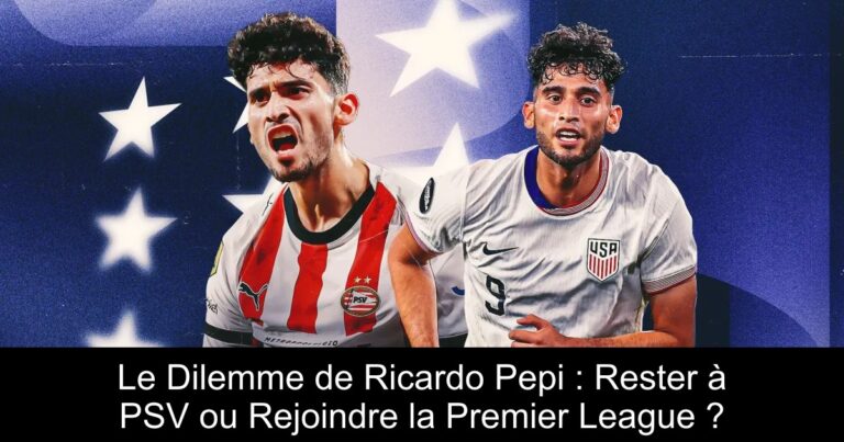 Le Dilemme de Ricardo Pepi : Rester à PSV ou Rejoindre la Premier League ?