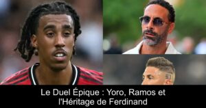 Le Duel Épique : Yoro, Ramos et l&rsquo;Héritage de Ferdinand