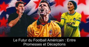 Le Futur du Football Américain : Entre Promesses et Déceptions
