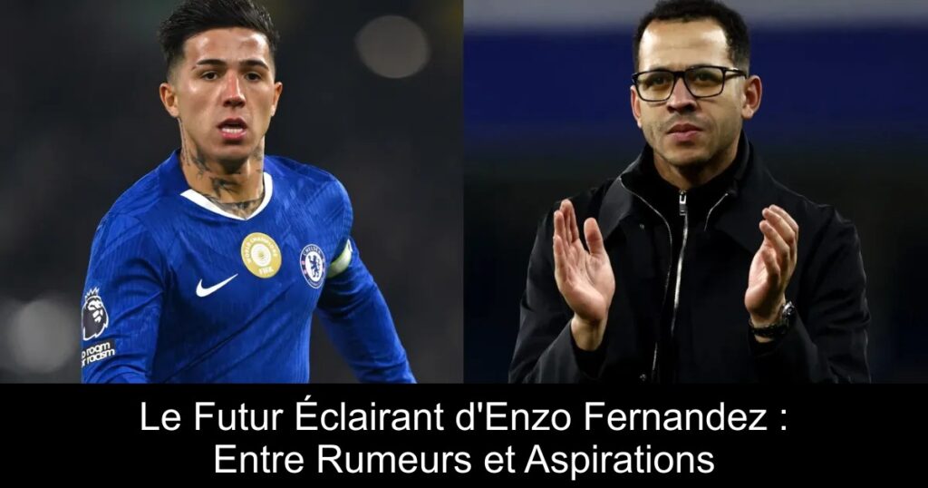 Le Futur Éclairant d'Enzo Fernandez : Entre Rumeurs et Aspirations