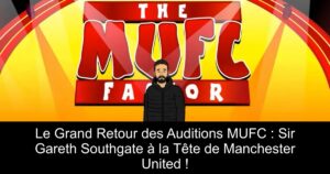 Le Grand Retour des Auditions MUFC : Sir Gareth Southgate à la Tête de Manchester United !