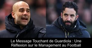 Le Message Touchant de Guardiola : Une Réflexion sur le Management au Football