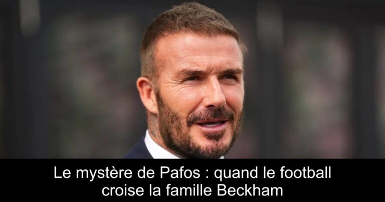 Le mystère de Pafos : quand le football croise la famille Beckham