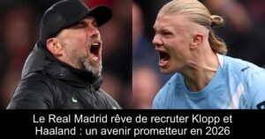 Le Real Madrid rêve de recruter Klopp et Haaland : un avenir prometteur en 2026