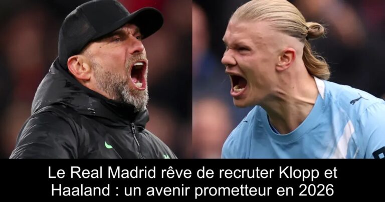 Le Real Madrid rêve de recruter Klopp et Haaland : un avenir prometteur en 2026