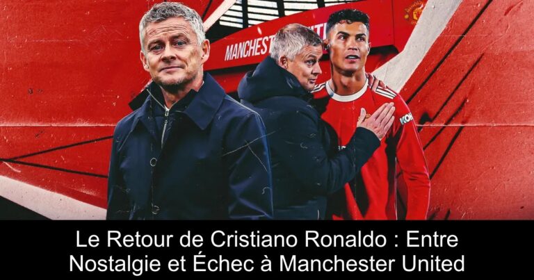 Le Retour de Cristiano Ronaldo : Entre Nostalgie et Échec à Manchester United