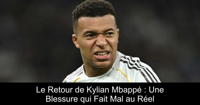 Le Retour de Kylian Mbappé : Une Blessure qui Fait Mal au Réel