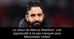 Le retour de Marcus Rashford : une opportunité à ne pas manquer pour Manchester United