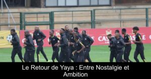 Le Retour de Yaya : Entre Nostalgie et Ambition