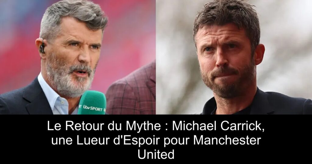 Le Retour du Mythe : Michael Carrick, une Lueur d&rsquo;Espoir pour Manchester United