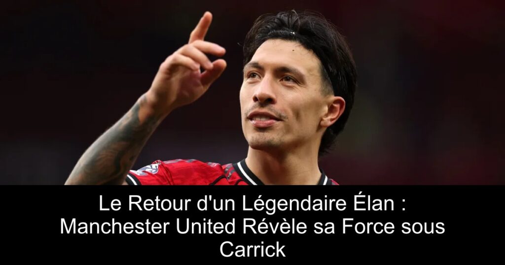Le Retour d&rsquo;un Légendaire Élan : Manchester United Révèle sa Force sous Carrick