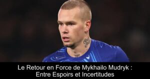 Le Retour en Force de Mykhailo Mudryk : Entre Espoirs et Incertitudes