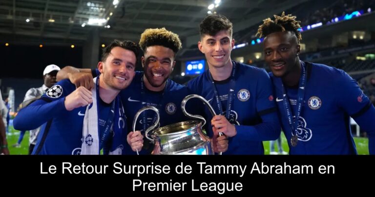 Le Retour Surprise de Tammy Abraham en Premier League