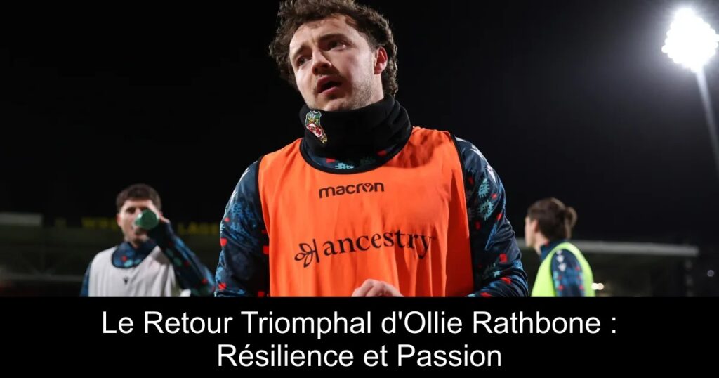 Le Retour Triomphal d&rsquo;Ollie Rathbone : Résilience et Passion