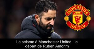 Le séisme à Manchester United : le départ de Ruben Amorim