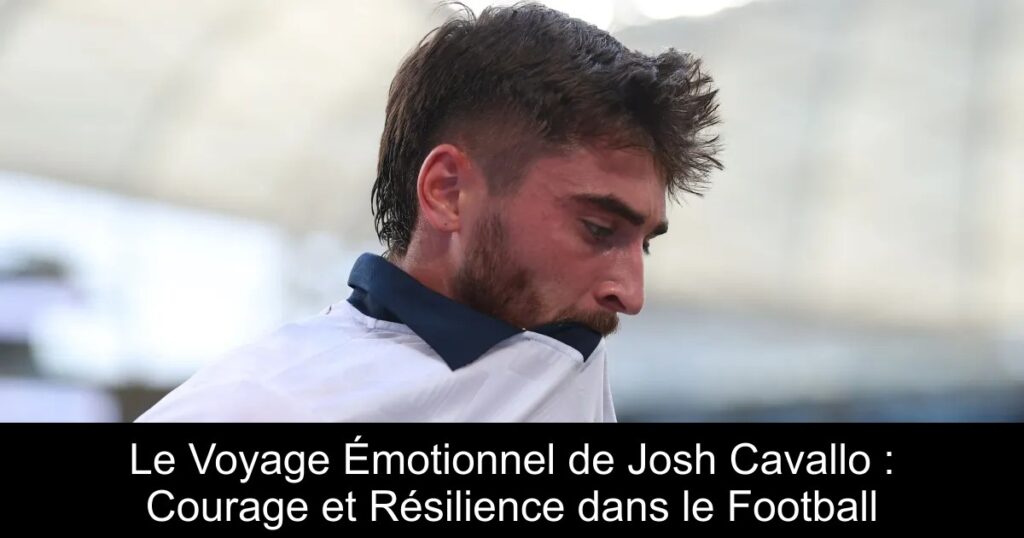 Le Voyage Émotionnel de Josh Cavallo : Courage et Résilience dans le Football