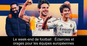 Le week-end de football : Éclaircies et orages pour les équipes européennes