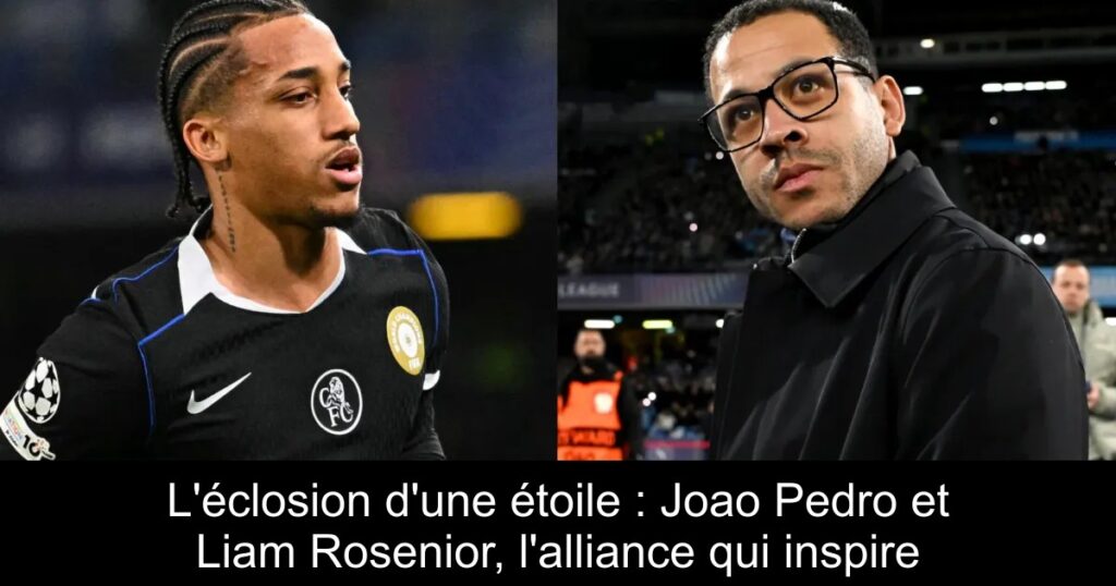 L&rsquo;éclosion d&rsquo;une étoile : Joao Pedro et Liam Rosenior, l&rsquo;alliance qui inspire