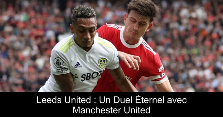 Leeds United : Un Duel Éternel avec Manchester United