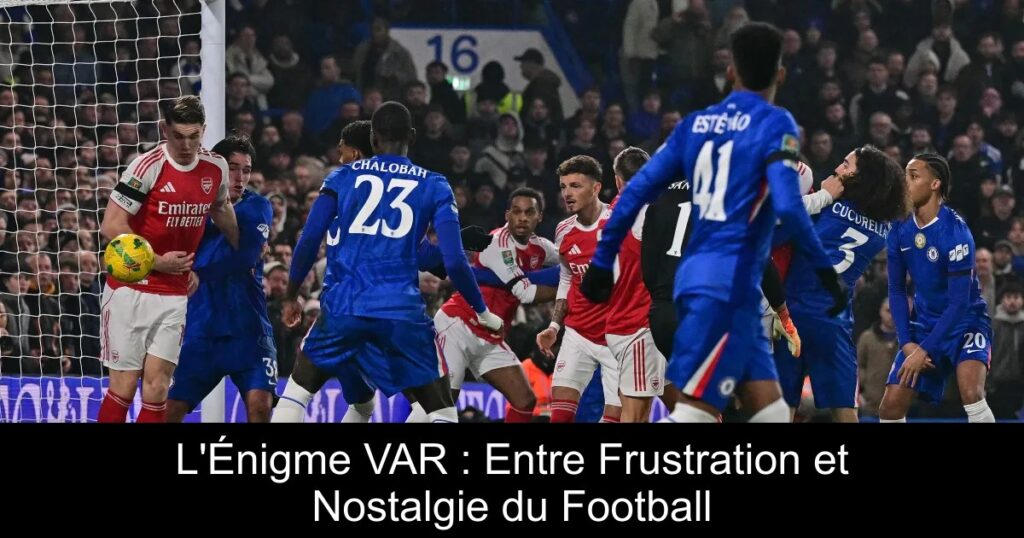 L&rsquo;Énigme VAR : Entre Frustration et Nostalgie du Football