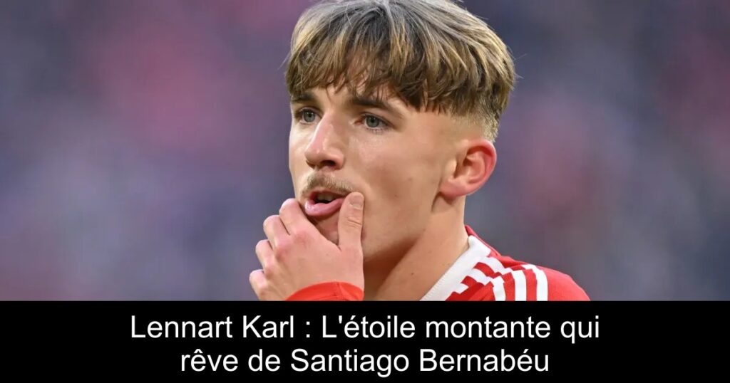 Lennart Karl : L&rsquo;étoile montante qui rêve de Santiago Bernabéu