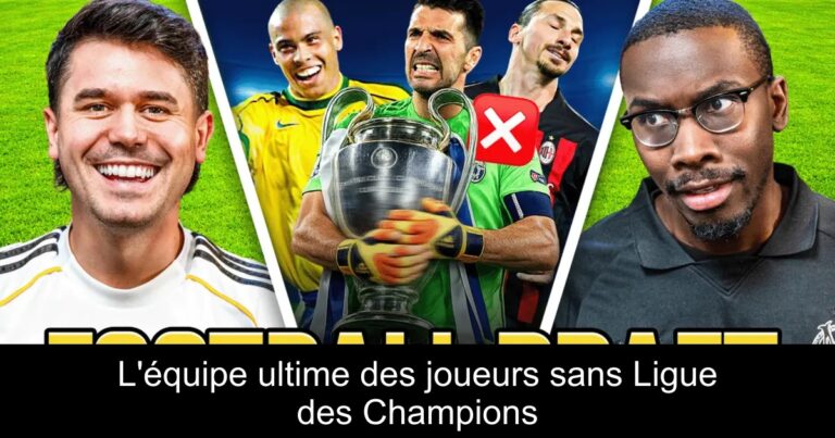 L'équipe ultime des joueurs sans Ligue des Champions