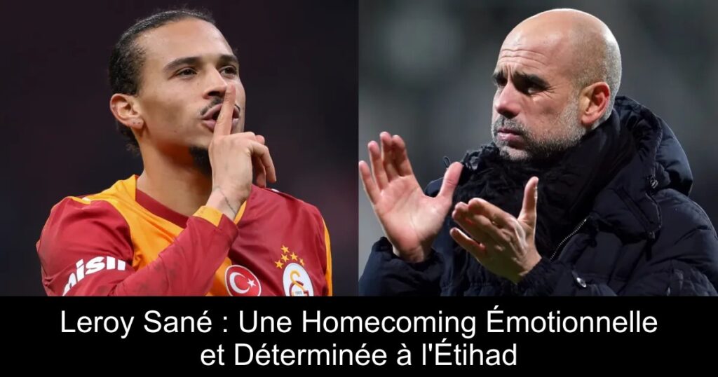 Leroy Sané : Une Homecoming Émotionnelle et Déterminée à l'Étihad