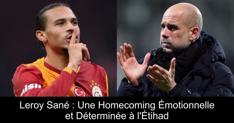 Leroy Sané : Une Homecoming Émotionnelle et Déterminée à l'Étihad