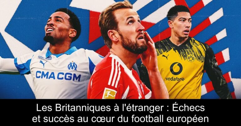 Les Britanniques à l'étranger : Échecs et succès au cœur du football européen