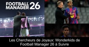Les Chercheurs de Joyaux: Wonderkids de Football Manager 26 à Suivre