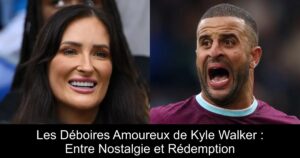 Les Déboires Amoureux de Kyle Walker : Entre Nostalgie et Rédemption