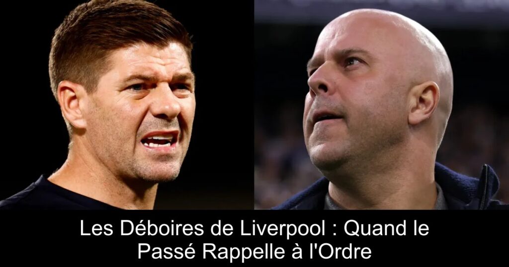 Les Déboires de Liverpool : Quand le Passé Rappelle à l&rsquo;Ordre