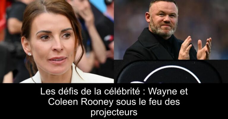 Les défis de la célébrité : Wayne et Coleen Rooney sous le feu des projecteurs