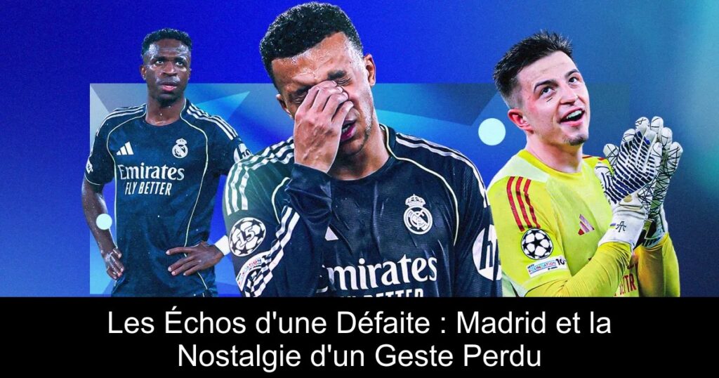 Les Échos d&rsquo;une Défaite : Madrid et la Nostalgie d&rsquo;un Geste Perdu