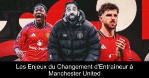 Les Enjeux du Changement d&rsquo;Entraîneur à Manchester United