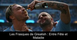 Les Frasques de Grealish : Entre Fête et Maladie