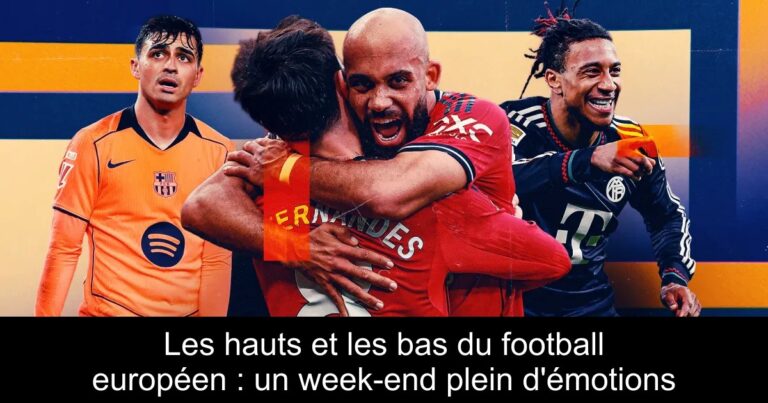 Les hauts et les bas du football européen : un week-end plein d'émotions