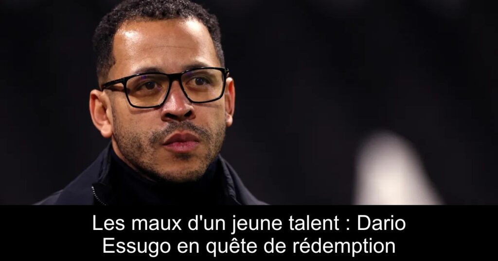 Les maux d'un jeune talent : Dario Essugo en quête de rédemption