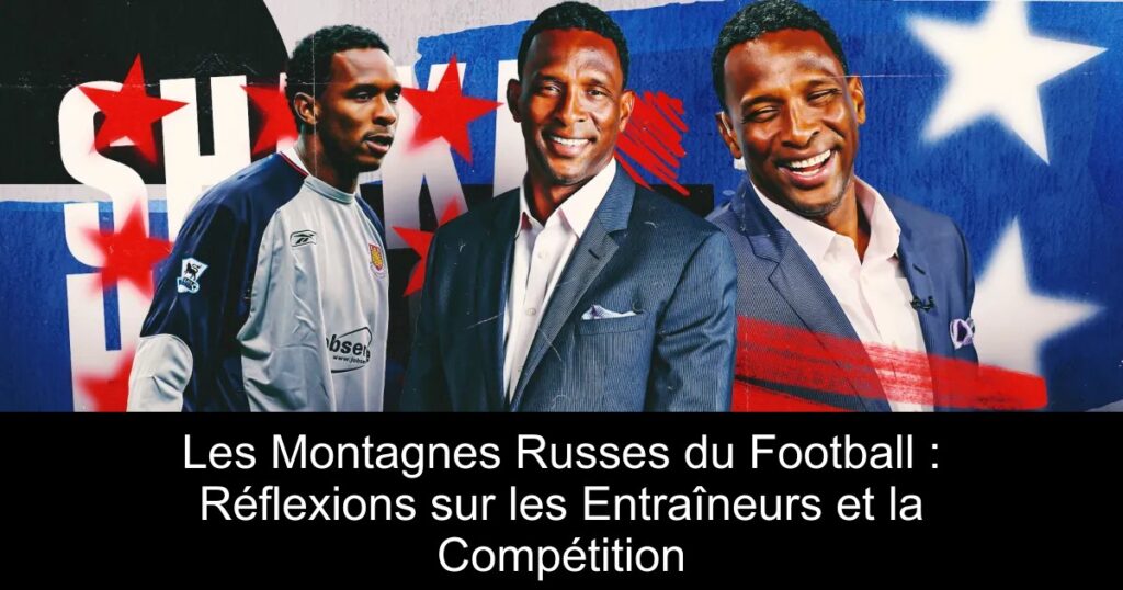 Les Montagnes Russes du Football : Réflexions sur les Entraîneurs et la Compétition